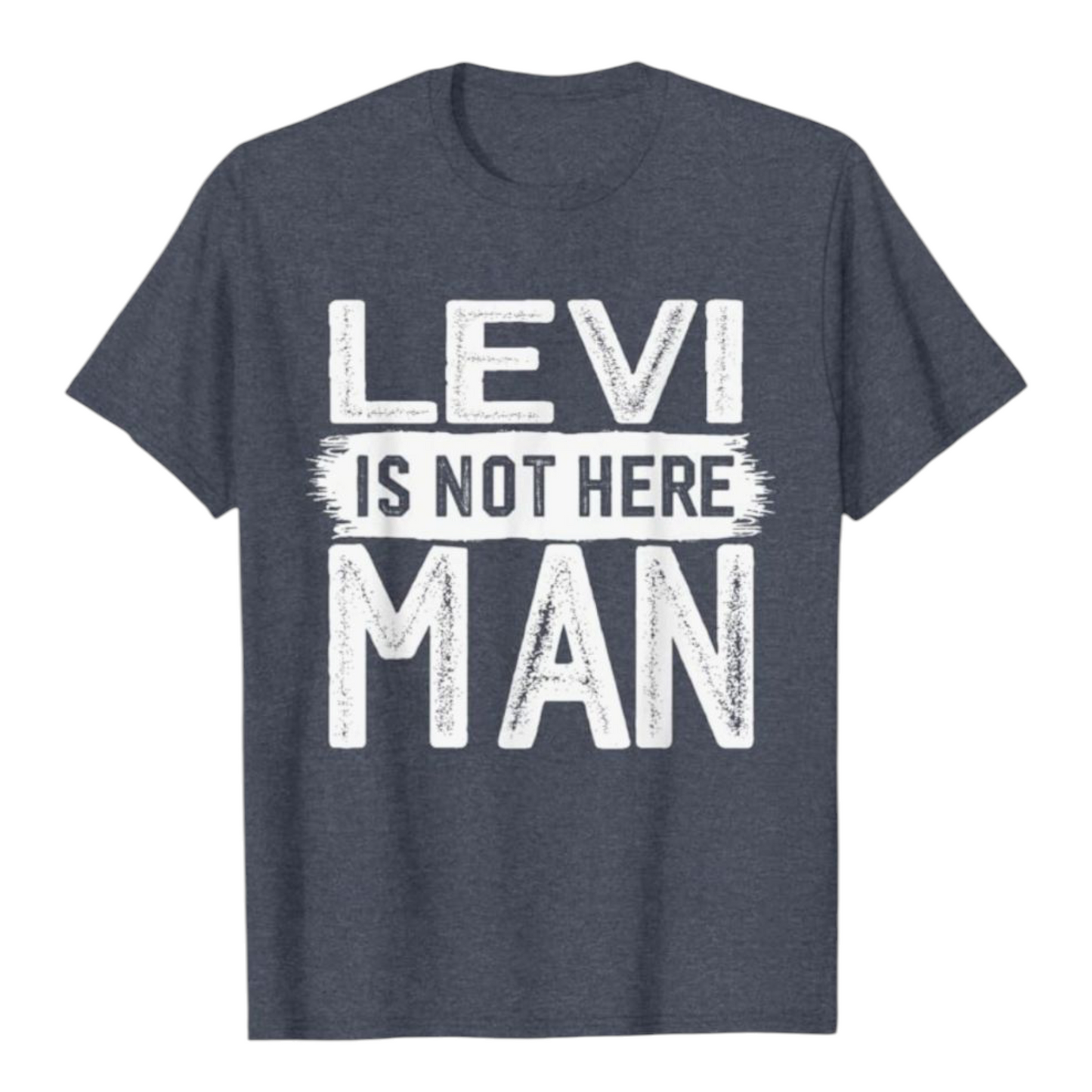 Levi Is Not Here Man T-shirt